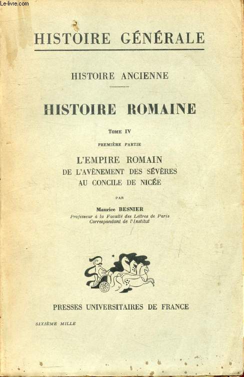 HISTOIRE ANCIENNE, 3e PARTIE, HISTOIRE ROMAINE, TOME IV, 1re PARTIE, L'EMPIRE ROMAIN DE L'AVENEMENT DES SEVERES AU CONCILE DE NICEE