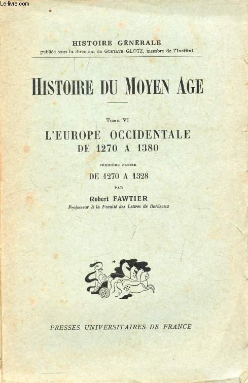HISTOIRE DU MOYEN AGE, TOME VI, L'EUROPE OCCIDENTALE DE 1270 A 1380, 1re & 2e PARTIES, DE 1270 A 1328 / DE 1328 A 1380 (2 VOLUMES)