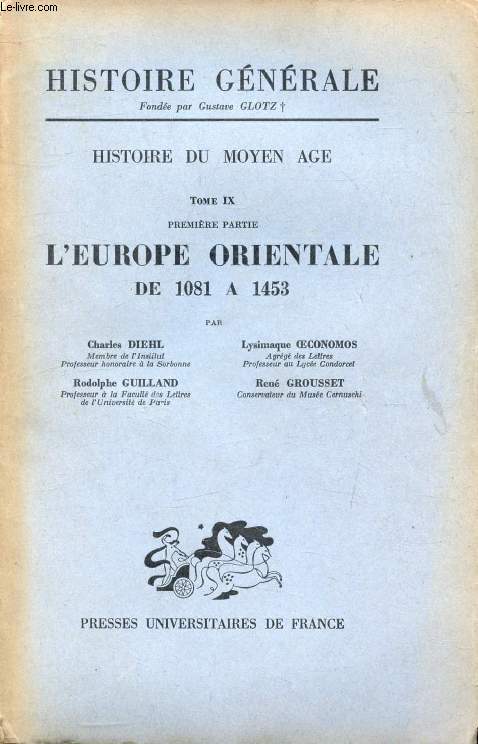 HISTOIRE DU MOYEN AGE, TOME IX, 1re PARTIE, L'EUROPE ORIENTALE DE 1081 A 1453