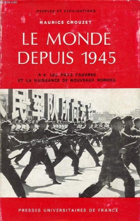 LE MONDE DEPUIS 1945, TOME II, LES PAYS PAUVRES ET LA NAISSANCE DE NOUVEAUX MONDES (PEUPLES ET CIVILISATIONS, HISTOIRE GENERALE, XXII)
