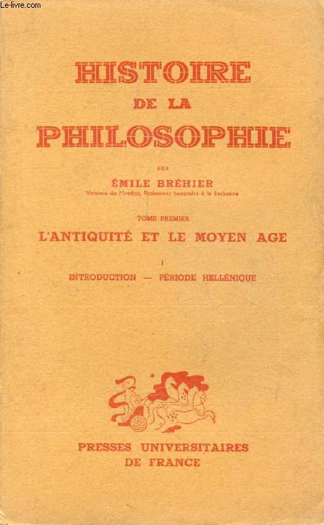 HISTOIRE DE LA PHILOSOPHIE, TOME I, L'ANTIQUITE ET LE MOYEN AGE, 1, INTRODUCTION, PERIODE HELLENIQUE