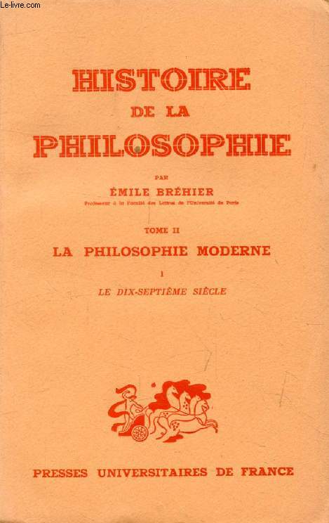 HISTOIRE DE LA PHILOSOPHIE, TOME II, LA PHILOSOPHIE MODERNE, 1, LE DIX-SEPTIEME SIECLE