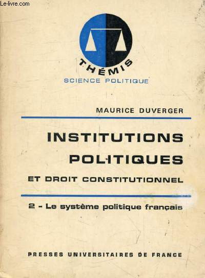 INSTITUTIONS POLITIQUES ET DROIT CONSTITUTIONNEL, TOME 2, LE SYSTEME POLITIQUE FRANCAIS (Thmis)
