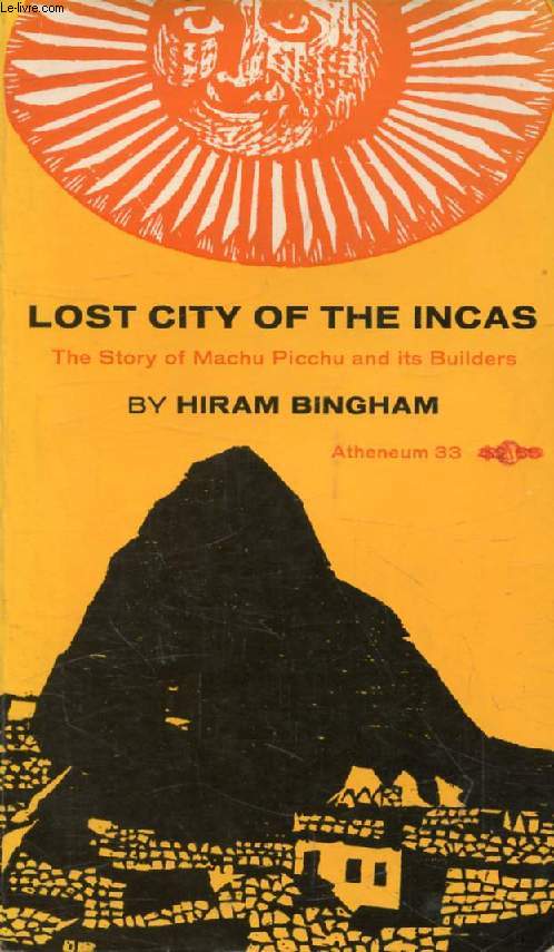 LOST CITY OF THE INCAS, The Story of Machu Picchu and Its Builders