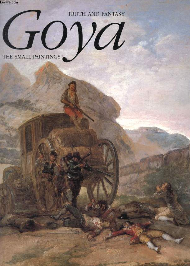 GOYA, TRUTH AND FANTASY, The Small Paintings