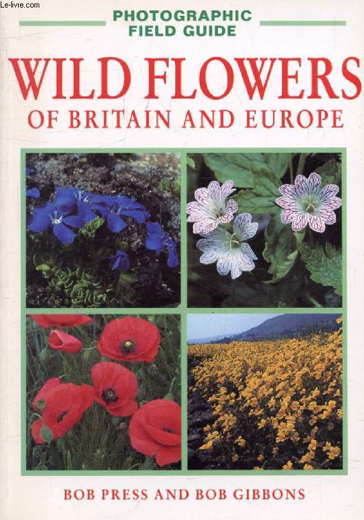 WILD FLOWERS OF BRITAIN AND EUROPE (PHOTOGRAPHIC FIELD GUIDE)