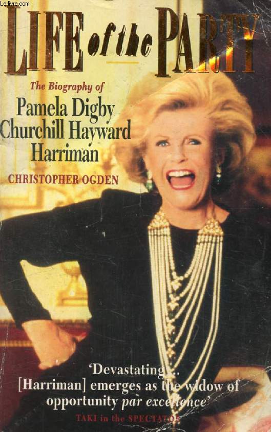 LIFE OF THE PARTY, The Biography of Pamela Digby Churchill Hayward Harriman