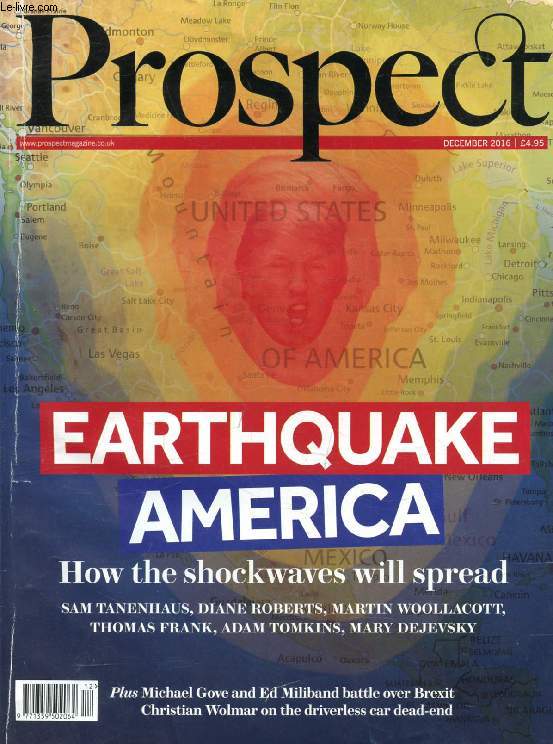 PROSPECT, N 249, DEC. 2016 (Contents: Earthquake America (Donald Trump), How the shockwaves will spread, Sam Tanenhaus, Diane Roberts, Martin Woollacott, Thomas Frank, etc.)