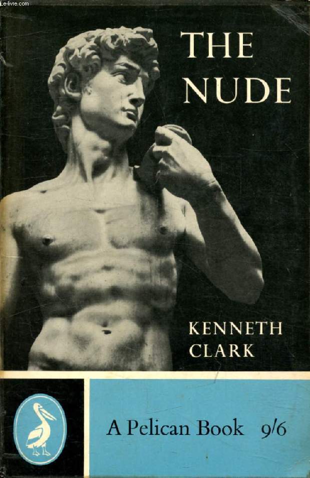 THE NUDE, A Study of Ideal Art
