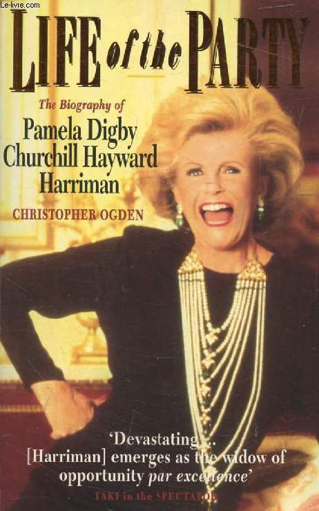 LIFE OF THE PARTY, The Biography of Pamela Digby Churchill Hayward Harriman