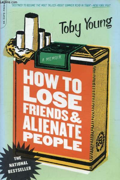 HOW TO LOSE FRIENDS AND ALIENATE PEOPLE