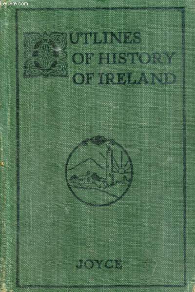 OUTLINES OF THE HISTORY OF IRELAND FROM THE EARLIEST TIMES TO 1922