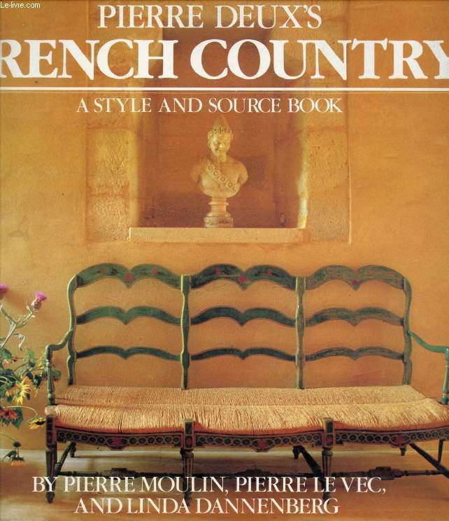 PIERRE DEUX'S FRENCH COUNTRY, A Style and Source Book