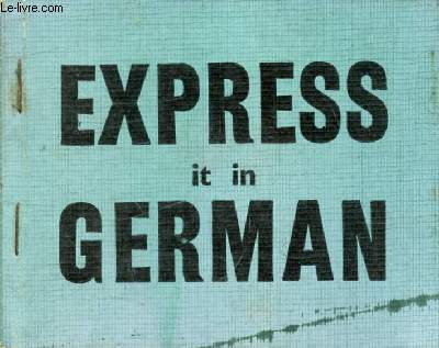 EXPRESS IT IN GERMAN, A Beginner's Guide to German Conversation