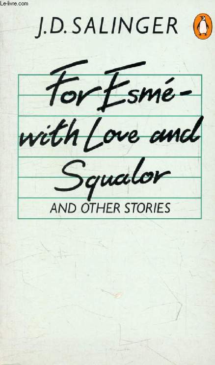 FOR ESME, WITH LOVE AND SQUALOR, And Other Stories