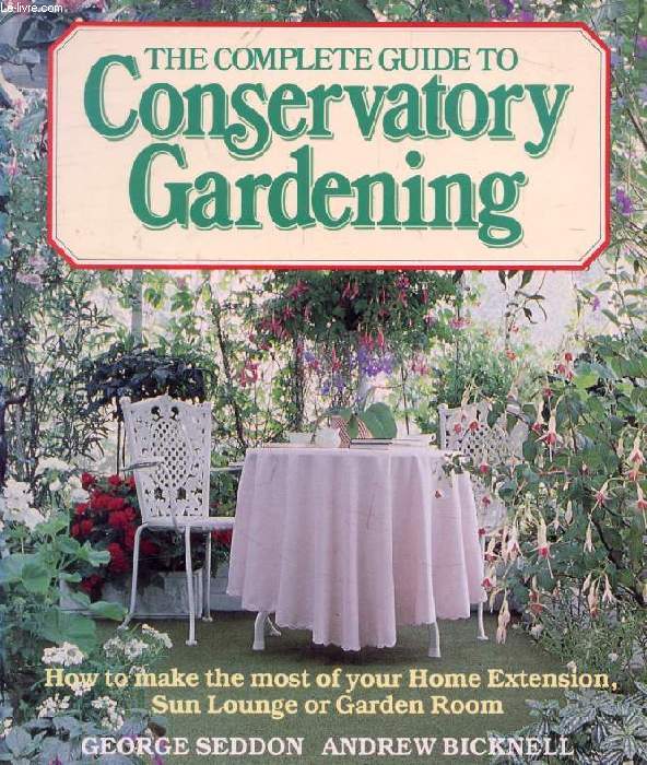 THE COMPLETE GUIDE TO CONSERVATORY GARDENING