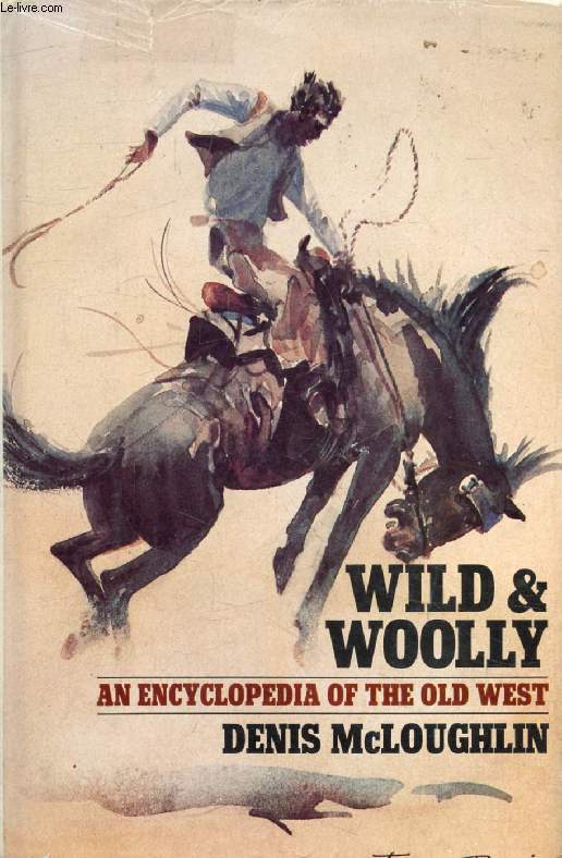 WILD AND WOOLLY, An Encyclopedia of the Old West