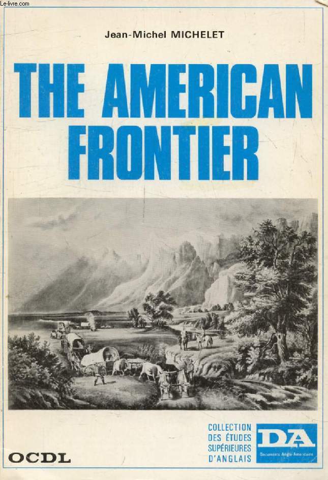 THE AMERICAN FRONTIER, History, Life, Tradition and Literature