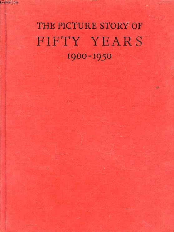 THE PICTURE STORY OF FIFTY YEARS, 1900-1950