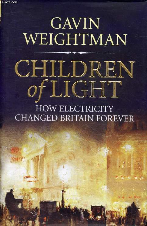 CHILDREN OF LIGHT, How Electricity Changed Britain Forever