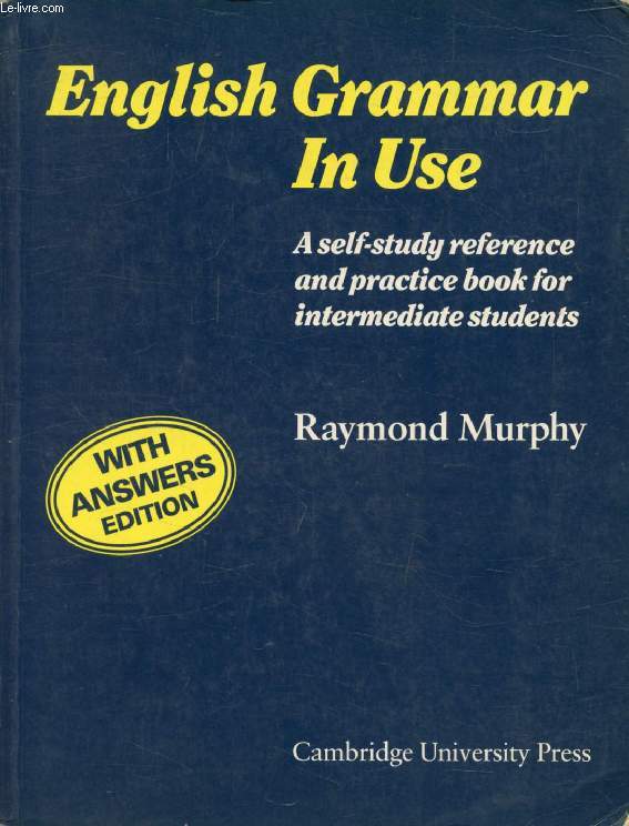 ENGLISH GRAMMAR IN USE, A SELF-STUDY REFERENCE AND PRACTICE BOOK FOR INTERMEDIATE STUDENTS, WITH ANSWERS