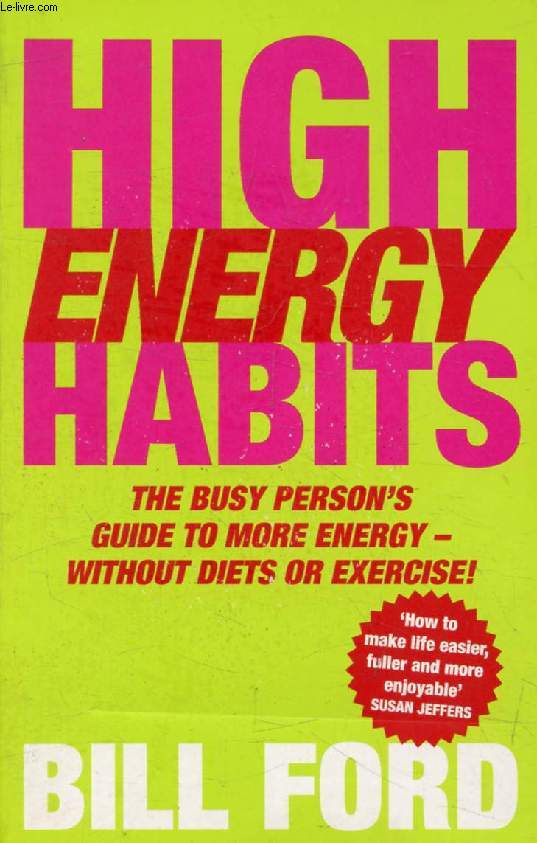 HIGH ENERGY HABITS, The Busy Person's Guide to More Energy (Without Diets or Exercise)