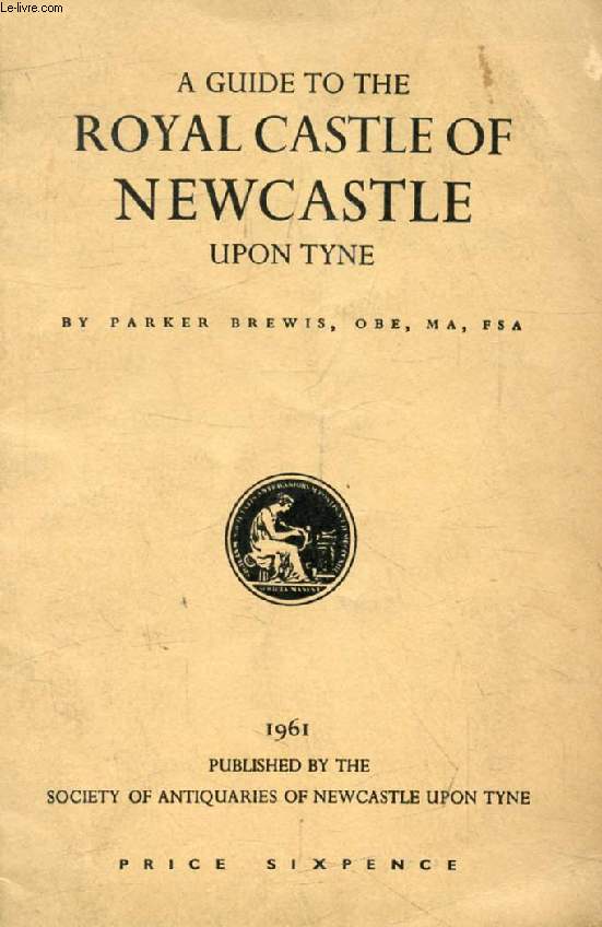 A GUIDE TO THE ROYAL CASTLE OF NEWCASTLE UPON TYNE