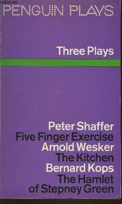 Three plays: Five finger exercice by Peter Shaffer/ The kitchen by Arnold Wesker/ The Hamlet of Stepney Green by Bernard Kops