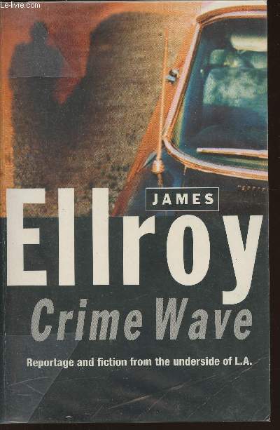 Crime Wave- Reportage and fiction from the underside of L.A.