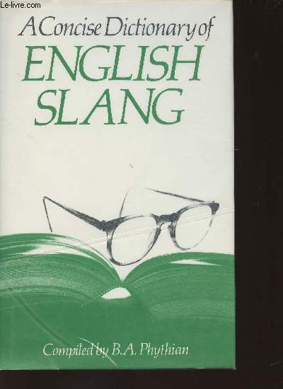 A concise dictionary of English Slang and Colloquialims