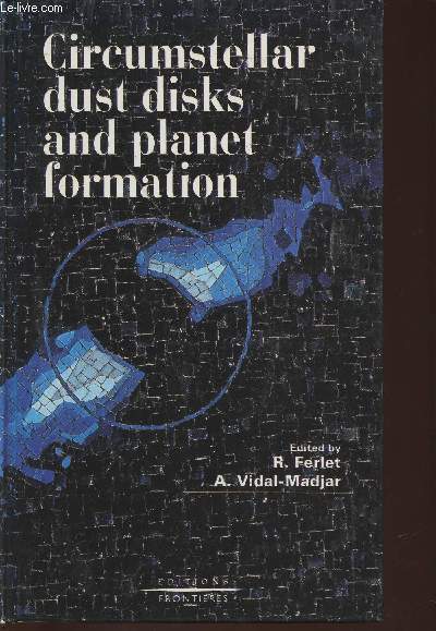 Circumstellar dust disks and planet formation- Proceedings of the 10th IAP Astrophysics meeting Institut d'astrophysique de Paris July 4-8 1994