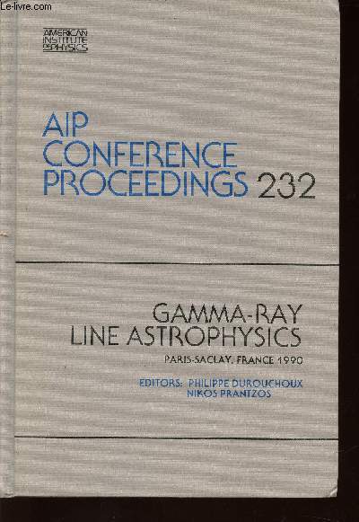AIP Conference proceedings 232- Gamma-Ray line astrophysics Paris-Saclay, France 1990