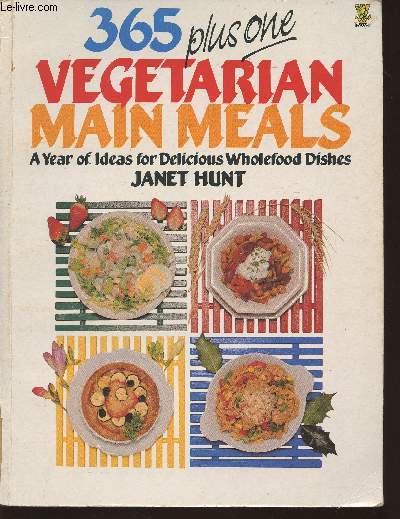 365 + 1 Vegetarian main meals- A year of ideas for delicious wholefood dishes