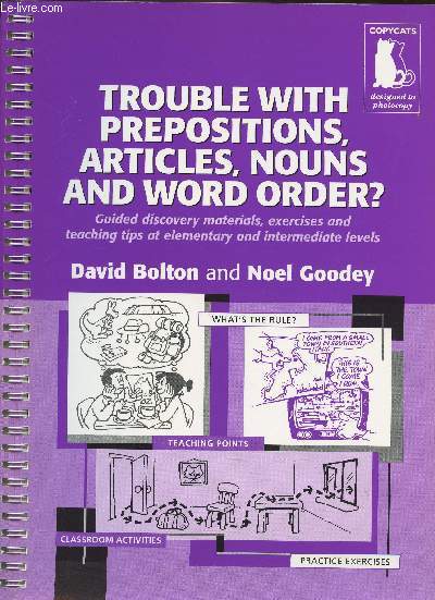 Trouble with prepositions, articles, nouns and word order- Guided discovery materials, exercices and teaching tips at elementary and intermediate levels
