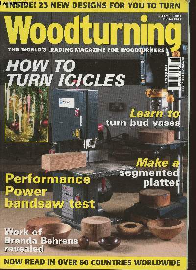 Woodturning n143- December 2004-Sommaire: How to turn icicles- learn to turn bud vases- performance power bandsaw test- work of Brenda Behrens revealed- Make a segmented platter- etc.