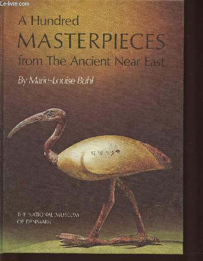 A hundred masterpieces for the Ancient Near East in the National Museum of Denmark and the History of its Ancient near Eastern collection