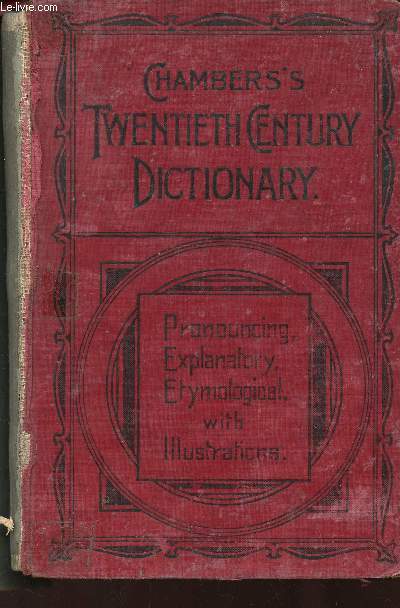 Chambers's Twentieth century Dictionary. Pronouncing, explanatory, etymological, with illustrations