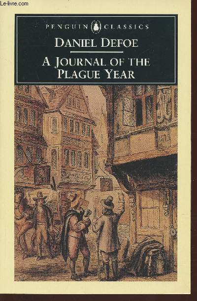 A journal of the Plague year being observations or memorials of the most remarkable occurences, as well as private, which happened in London during the last great visitation in 1665.