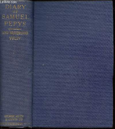 Diary and correspondence of Samuel Pepys, F.R.S. Secretary to the admiralty in the reigns of Charles II and James II. Volume IV