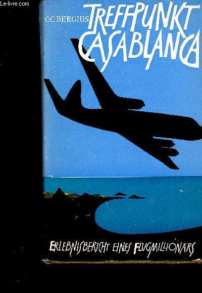 Treffpunkt Casablanca. Erlebnisbericht eines Flugmillionrs