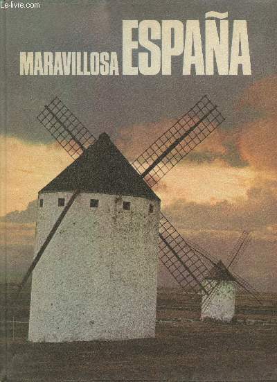 Maravillosa Espana- una vision inedita de su espiritu, sus tierras, sus hombres, sur pasado y sur presente