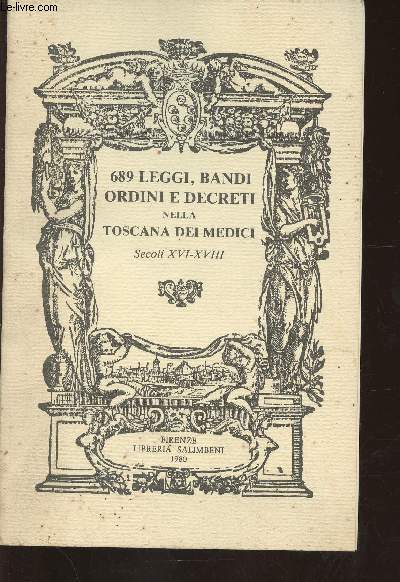 689 Leggi, Bandi, ordini e decreti nella Toscana dei Medici Secoli XVI-XVIII
