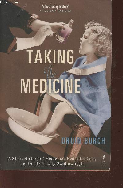 Taking the medicine- A short History of medicine's beautiful idea and our difficulty swallowing it