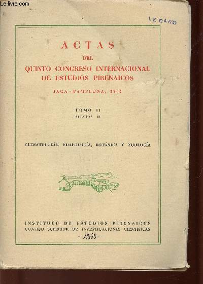 Actas del Quinto Congreso internacional de estudios Pirenaicos. Jaca-Pamplona, 1966. Tomo II, seccion II. Climatologia, edafologia, botanica y zoologia