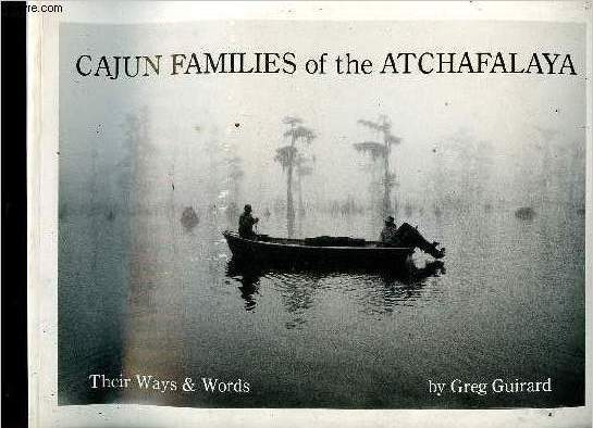 Cajun families of the Atchafalaya. Their ways and words + envoi d'auteur