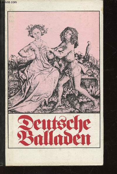 Deutsche Balladen : Fridericus Rex, par Alexis Willibald - Der gerettete Ritter, par Billinger Richard - Der rote Daniel, par Bischoff Friedrich - etc