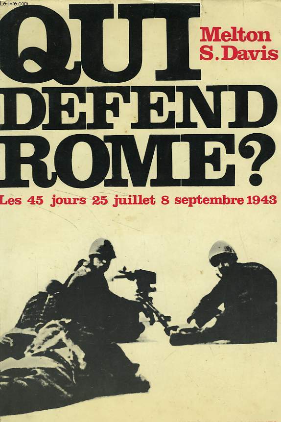 QUI DEFEND ROME ? LES 45 JOURS - 25 JUILLET, 8 SEPTEMBRE 1943