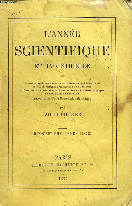 L'ANNEE SCIENTIFIQUE ET INDUSTRIELLE, 17me ANNEE (1873)