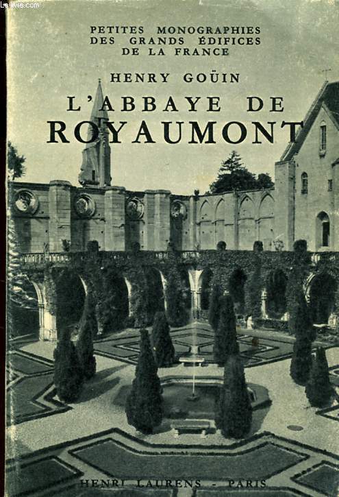 L'ABBAYE DE ROYAUMONT - MONOGRAPHIE DES GRANDES EDIFICES DE LA FRANCE