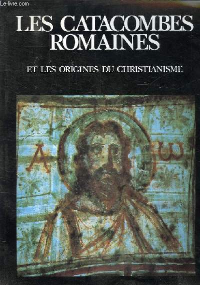 LES CATACOMBES ROMAINES ET LES ORIGINES DU CHRISTIANISME